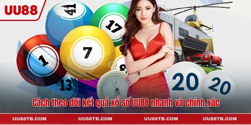 Cách theo dõi kết quả xổ số UU88 nhanh và chính xác