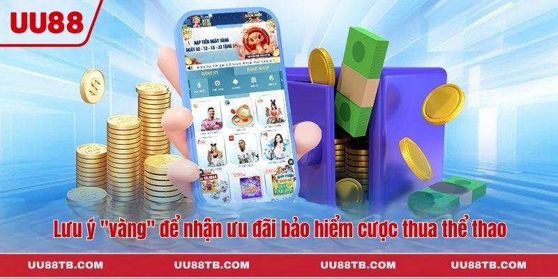 Lưu ý "vàng" để nhận ưu đãi bảo hiểm cược thua thể thao