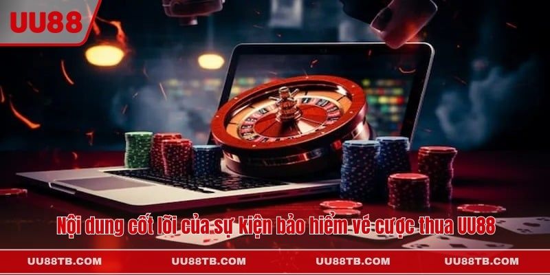 Nội dung cốt lõi của sự kiện bảo hiểm vé cược thua UU88