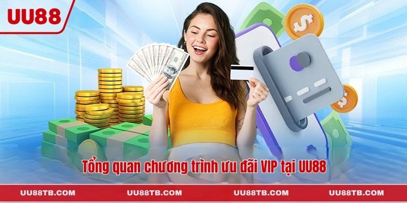 Tổng quan chương trình ưu đãi VIP tại UU88